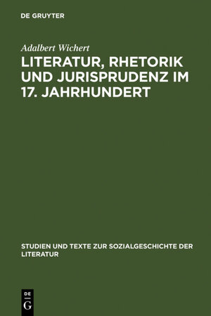 Buchcover Literatur, Rhetorik und Jurisprudenz im 17. Jahrhundert | Adalbert Wichert | EAN 9783110943344 | ISBN 3-11-094334-4 | ISBN 978-3-11-094334-4