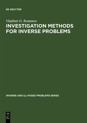 Buchcover Investigation Methods for Inverse Problems | Vladimir G. Romanov | EAN 9783110943849 | ISBN 3-11-094384-0 | ISBN 978-3-11-094384-9