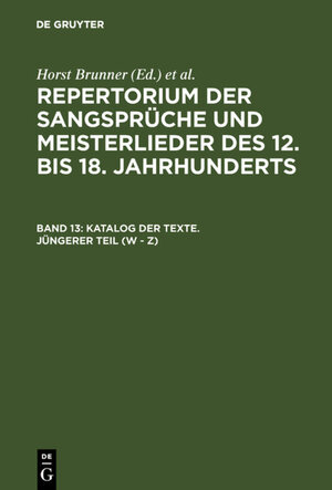 Buchcover Repertorium der Sangsprüche und Meisterlieder des 12. bis 18. Jahrhunderts / Katalog der Texte. Jüngerer Teil (W - Z)  | EAN 9783110944013 | ISBN 3-11-094401-4 | ISBN 978-3-11-094401-3