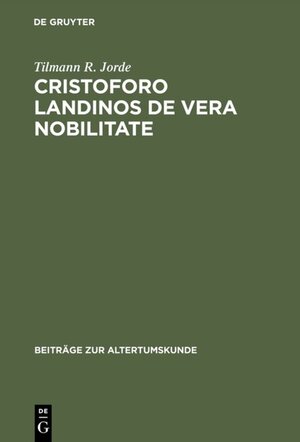 Buchcover Cristoforo Landinos De vera nobilitate | Tilmann R. Jorde | EAN 9783110952278 | ISBN 3-11-095227-0 | ISBN 978-3-11-095227-8