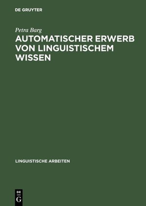 Buchcover Automatischer Erwerb von linguistischem Wissen | Petra Barg | EAN 9783110955279 | ISBN 3-11-095527-X | ISBN 978-3-11-095527-9