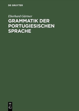 Buchcover Grammatik der portugiesischen Sprache | Eberhard Gärtner | EAN 9783110959864 | ISBN 3-11-095986-0 | ISBN 978-3-11-095986-4