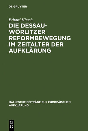 Buchcover Die Dessau-Wörlitzer Reformbewegung im Zeitalter der Aufklärung | Erhard Hirsch | EAN 9783110960921 | ISBN 3-11-096092-3 | ISBN 978-3-11-096092-1