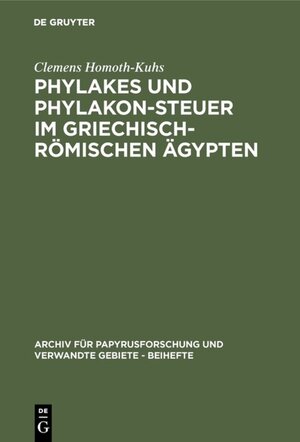 Buchcover Phylakes und Phylakon-Steuer im griechisch-römischen Ägypten | Clemens Homoth-Kuhs | EAN 9783110961348 | ISBN 3-11-096134-2 | ISBN 978-3-11-096134-8