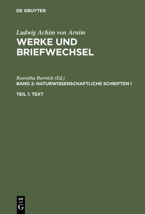 Buchcover Ludwig Achim von Arnim: Werke und Briefwechsel / Naturwissenschaftliche Schriften I  | EAN 9783110963359 | ISBN 3-11-096335-3 | ISBN 978-3-11-096335-9