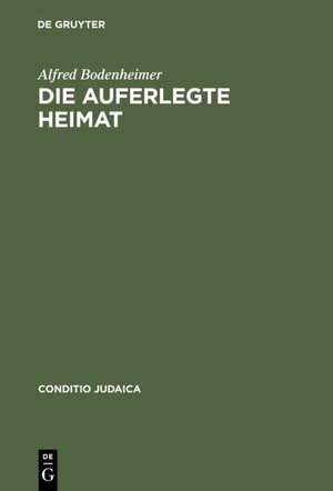 Buchcover Die auferlegte Heimat | Alfred Bodenheimer | EAN 9783110964844 | ISBN 3-11-096484-8 | ISBN 978-3-11-096484-4