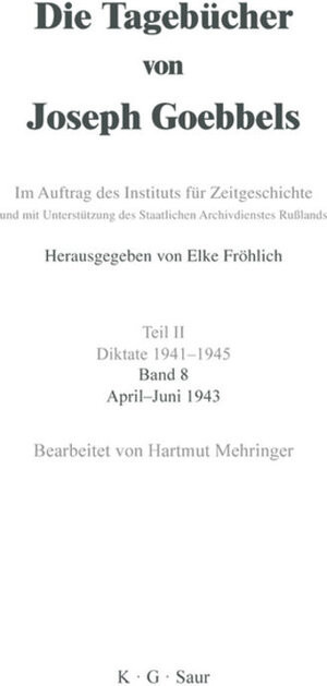 Buchcover Die Tagebücher von Joseph Goebbels. Diktate 1941-1945 / April - Juni 1943  | EAN 9783110965582 | ISBN 3-11-096558-5 | ISBN 978-3-11-096558-2