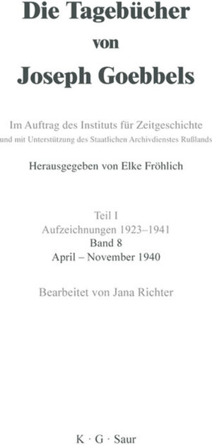 Buchcover Die Tagebücher von Joseph Goebbels. Aufzeichnungen 1923-1941 / April - November 1940  | EAN 9783110966749 | ISBN 3-11-096674-3 | ISBN 978-3-11-096674-9