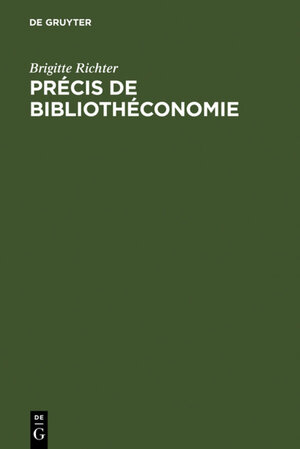 Buchcover Précis de Bibliothéconomie | Brigitte Richter | EAN 9783110968972 | ISBN 3-11-096897-5 | ISBN 978-3-11-096897-2