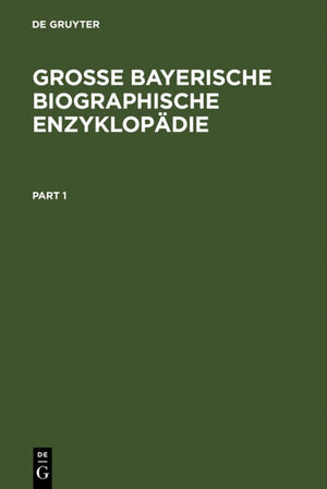 Buchcover Große Bayerische Biographische Enzyklopädie  | EAN 9783110973440 | ISBN 3-11-097344-8 | ISBN 978-3-11-097344-0