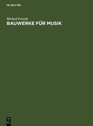 Buchcover Bauwerke für Musik | Michael Forsyth | EAN 9783110976915 | ISBN 3-11-097691-9 | ISBN 978-3-11-097691-5