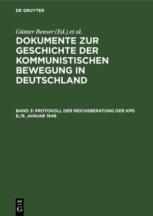 Buchcover Dokumente zur Geschichte der kommunistischen Bewegung in Deutschland / Protokoll der Reichsberatung der KPD 8./9. Januar 1946  | EAN 9783110978148 | ISBN 3-11-097814-8 | ISBN 978-3-11-097814-8