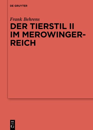 Buchcover Der Tierstil II im Merowingerreich | Frank Behrens | EAN 9783110981353 | ISBN 3-11-098135-1 | ISBN 978-3-11-098135-3