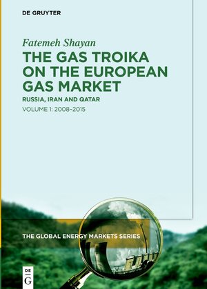 Buchcover The Gas Troika on the European Gas Market | Fatemeh Shayan | EAN 9783110982176 | ISBN 3-11-098217-X | ISBN 978-3-11-098217-6