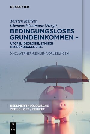 Buchcover Bedingungsloses Grundeinkommen – Utopie, Ideologie, ethisch begründbares Ziel?  | EAN 9783110987935 | ISBN 3-11-098793-7 | ISBN 978-3-11-098793-5