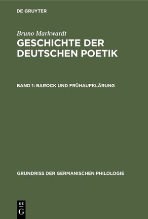 Buchcover Bruno Markwardt: Geschichte der deutschen Poetik / Barock und Frühaufklärung | Bruno Markwardt | EAN 9783110988826 | ISBN 3-11-098882-8 | ISBN 978-3-11-098882-6