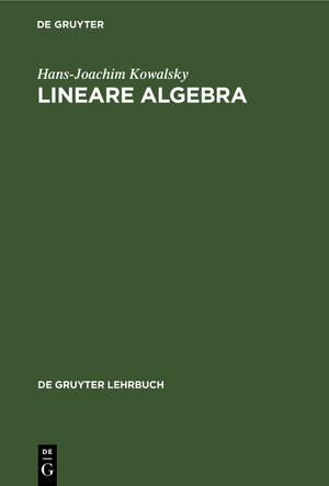 Buchcover Lineare Algebra | Hans-Joachim Kowalsky | EAN 9783110991925 | ISBN 3-11-099192-6 | ISBN 978-3-11-099192-5
