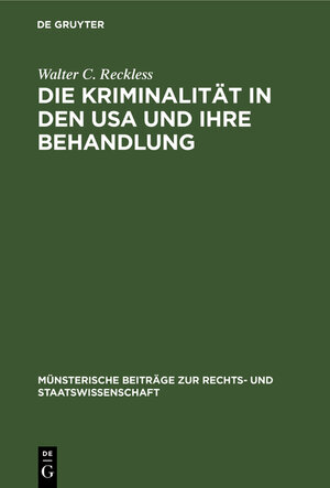 Buchcover Die Kriminalität in den USA und ihre Behandlung | Walter C. Reckless | EAN 9783110993974 | ISBN 3-11-099397-X | ISBN 978-3-11-099397-4