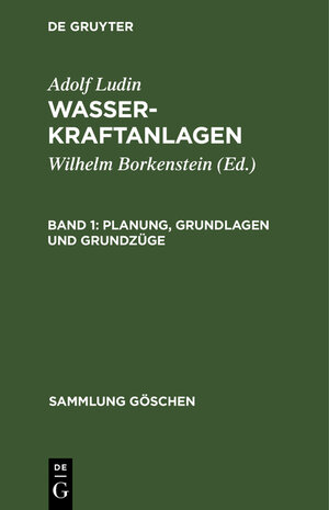 Buchcover Adolf Ludin: Wasserkraftanlagen / Planung, Grundlagen und Grundzüge | Adolf Ludin | EAN 9783111005751 | ISBN 3-11-100575-5 | ISBN 978-3-11-100575-1