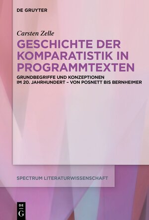 Buchcover Geschichte der Komparatistik in Programmtexten | Carsten Zelle | EAN 9783111006727 | ISBN 3-11-100672-7 | ISBN 978-3-11-100672-7