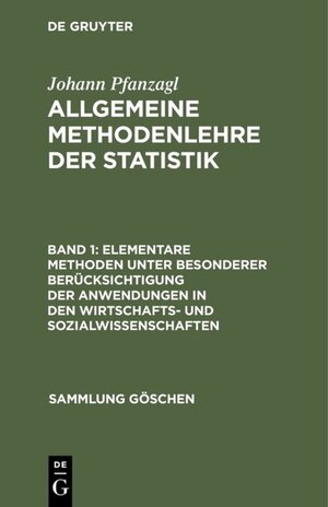 Buchcover Johann Pfanzagl: Allgemeine Methodenlehre der Statistik / Elementare Methoden unter besonderer Berücksichtigung der Anwendungen in den Wirtschafts- und Sozialwissenschaften | Johann Pfanzagl | EAN 9783111008912 | ISBN 3-11-100891-6 | ISBN 978-3-11-100891-2
