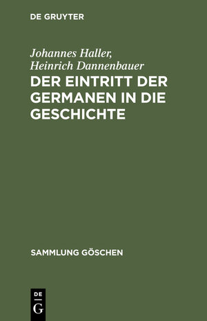 Buchcover Der Eintritt der Germanen in die Geschichte | Johannes Haller | EAN 9783111010014 | ISBN 3-11-101001-5 | ISBN 978-3-11-101001-4