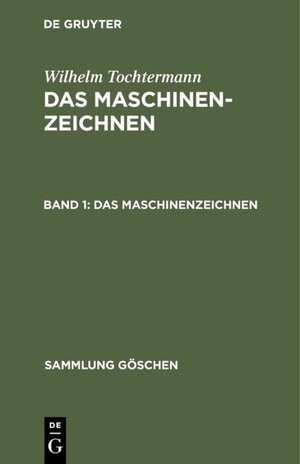 Buchcover Wilhelm Tochtermann: Das Maschinenzeichnen / Das Maschinenzeichnen | Wilhelm Tochtermann | EAN 9783111010861 | ISBN 3-11-101086-4 | ISBN 978-3-11-101086-1