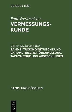 Buchcover Paul Werkmeister: Vermessungskunde / Trigonometrische und barometrische Höhenmessung, Tachymetrie und Absteckungen  | EAN 9783111012797 | ISBN 3-11-101279-4 | ISBN 978-3-11-101279-7