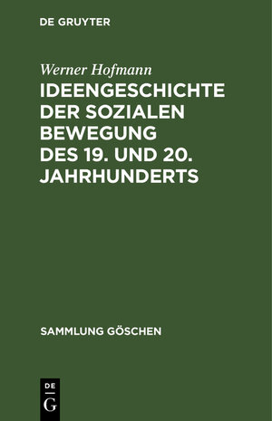 Buchcover Ideengeschichte der sozialen Bewegung des 19. und 20. Jahrhunderts | Werner Hofmann | EAN 9783111012940 | ISBN 3-11-101294-8 | ISBN 978-3-11-101294-0