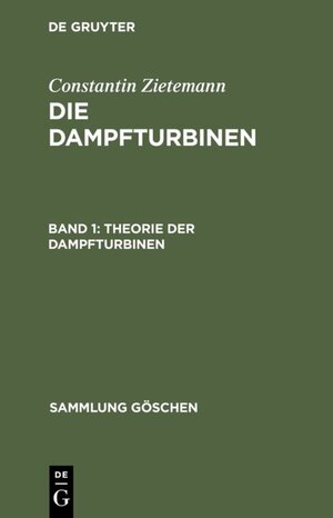 Buchcover Constantin Zietemann: Die Dampfturbinen / Theorie der Dampfturbinen | Constantin Zietemann | EAN 9783111016894 | ISBN 3-11-101689-7 | ISBN 978-3-11-101689-4