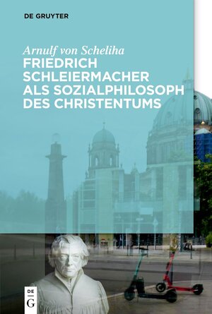 Buchcover Friedrich Schleiermacher als Sozialphilosoph des Christentums | Arnulf Scheliha | EAN 9783111025384 | ISBN 3-11-102538-1 | ISBN 978-3-11-102538-4