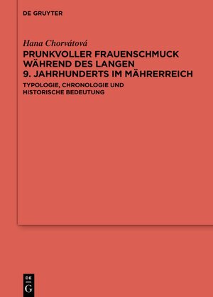 Buchcover Prunkvoller Frauenschmuck während des langen 9. Jahrhunderts im Mährerreich | Hana Chorvátová | EAN 9783111030296 | ISBN 3-11-103029-6 | ISBN 978-3-11-103029-6