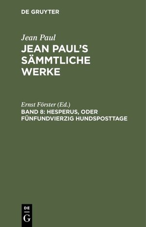 Buchcover Jean Paul: Jean Paul’s Sämmtliche Werke / Hesperus, oder Fünfundvierzig Hundsposttage | EAN 9783111040028 | ISBN 3-11-104002-X | ISBN 978-3-11-104002-8