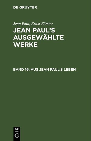 Buchcover Jean Paul: Jean Paul’s ausgewählte Werke / Aus Jean Paul's Leben | Jean Paul | EAN 9783111040417 | ISBN 3-11-104041-0 | ISBN 978-3-11-104041-7