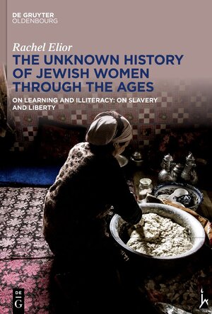 Buchcover The Unknown History of Jewish Women Through the Ages | Rachel Elior | EAN 9783111044521 | ISBN 3-11-104452-1 | ISBN 978-3-11-104452-1