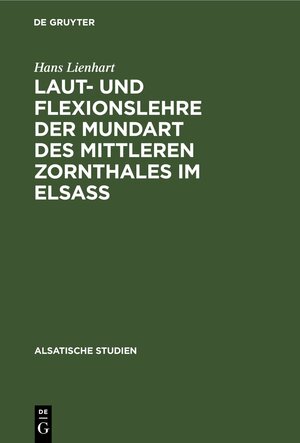 Buchcover Laut- und Flexionslehre der Mundart des mittleren Zornthales im Elsass | Hans Lienhart | EAN 9783111046303 | ISBN 3-11-104630-3 | ISBN 978-3-11-104630-3