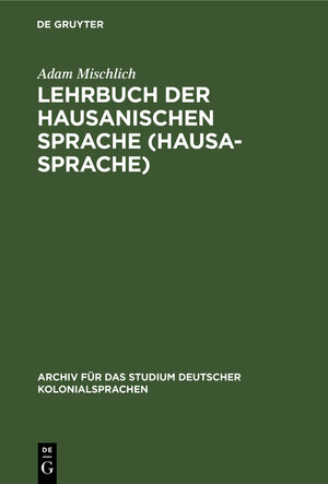 Buchcover Lehrbuch der hausanischen Sprache (Hausa-Sprache) | Adam Mischlich | EAN 9783111047966 | ISBN 3-11-104796-2 | ISBN 978-3-11-104796-6