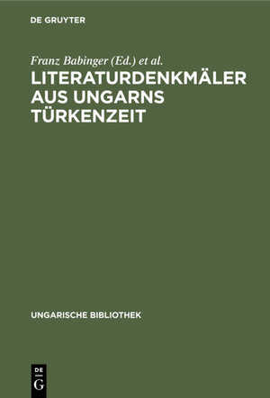 Buchcover Literaturdenkmäler aus Ungarns Türkenzeit  | EAN 9783111048345 | ISBN 3-11-104834-9 | ISBN 978-3-11-104834-5