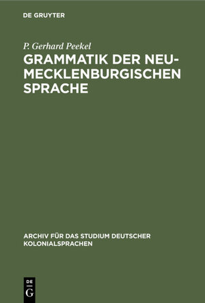 Buchcover Grammatik der Neu-Mecklenburgischen Sprache | P. Gerhard Peekel | EAN 9783111048420 | ISBN 3-11-104842-X | ISBN 978-3-11-104842-0