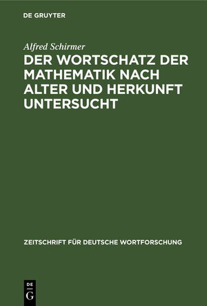 Buchcover Der Wortschatz der Mathematik nach Alter und Herkunft untersucht | Alfred Schirmer | EAN 9783111049441 | ISBN 3-11-104944-2 | ISBN 978-3-11-104944-1