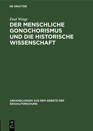 Buchcover Der menschliche Gonochorismus und die historische Wissenschaft | Paul Winge | EAN 9783111050133 | ISBN 3-11-105013-0 | ISBN 978-3-11-105013-3