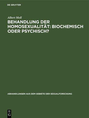 Buchcover Behandlung der Homosexualität: biochemisch oder psychisch? | Albert Moll | EAN 9783111050249 | ISBN 3-11-105024-6 | ISBN 978-3-11-105024-9