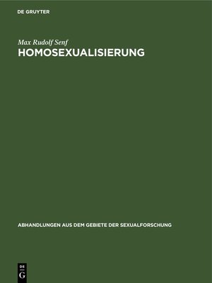 Buchcover Homosexualisierung | Max Rudolf Senf | EAN 9783111050256 | ISBN 3-11-105025-4 | ISBN 978-3-11-105025-6