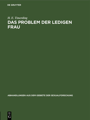 Buchcover Das Problem der ledigen Frau | H. E. Timerding | EAN 9783111050263 | ISBN 3-11-105026-2 | ISBN 978-3-11-105026-3