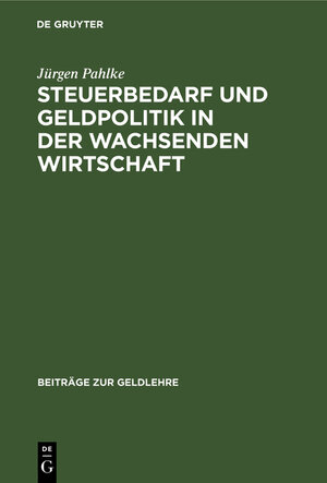 Buchcover Steuerbedarf und Geldpolitik in der wachsenden Wirtschaft | Jürgen Pahlke | EAN 9783111052038 | ISBN 3-11-105203-6 | ISBN 978-3-11-105203-8