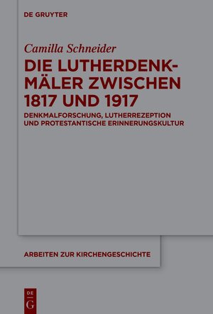 Buchcover Die Lutherdenkmäler zwischen 1817 und 1917 | Camilla Schneider | EAN 9783111054322 | ISBN 3-11-105432-2 | ISBN 978-3-11-105432-2