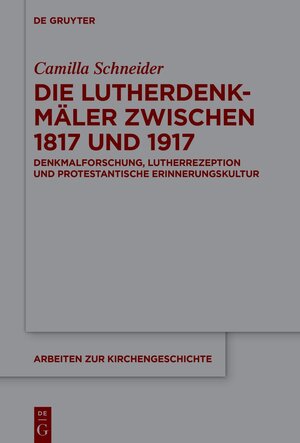 Buchcover Die Lutherdenkmäler zwischen 1817 und 1917 | Camilla Schneider | EAN 9783111054391 | ISBN 3-11-105439-X | ISBN 978-3-11-105439-1