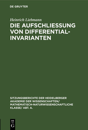 Buchcover Die Aufschließung von Differentialinvarianten | Heinrich Liebmann | EAN 9783111054612 | ISBN 3-11-105461-6 | ISBN 978-3-11-105461-2