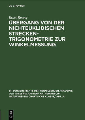 Buchcover Übergang von der nichteuklidischen Streckentrigonometrie zur Winkelmessung | Ernst Roeser | EAN 9783111054629 | ISBN 3-11-105462-4 | ISBN 978-3-11-105462-9