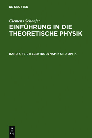 Buchcover Clemens Schaefer: Einführung in die theoretische Physik / Elektrodynamik und Optik | Clemens Schaefer | EAN 9783111057101 | ISBN 3-11-105710-0 | ISBN 978-3-11-105710-1